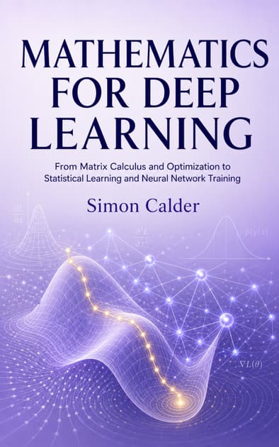 Book cover for MATHEMATICS FOR DEEP LEARNING: From Matrix Calculus and Optimization to Statistical Learning and Neural Network Training